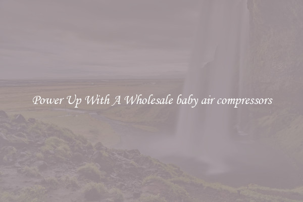 Power Up With A Wholesale baby air compressors