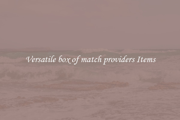 Versatile box of match providers Items
