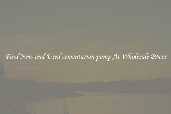 Find New and Used cementation pump At Wholesale Prices