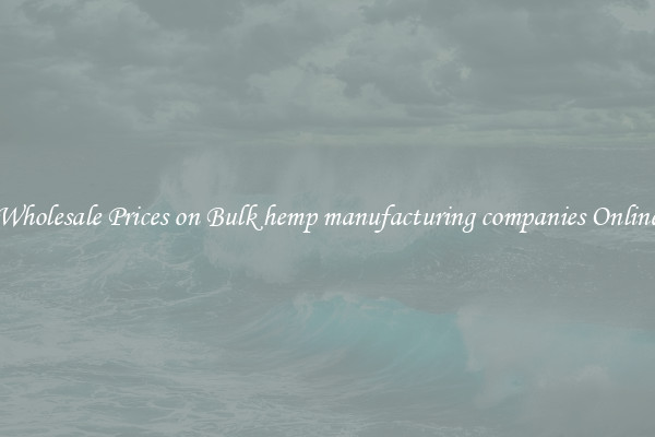 Wholesale Prices on Bulk hemp manufacturing companies Online