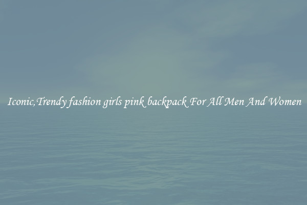 Iconic,Trendy fashion girls pink backpack For All Men And Women