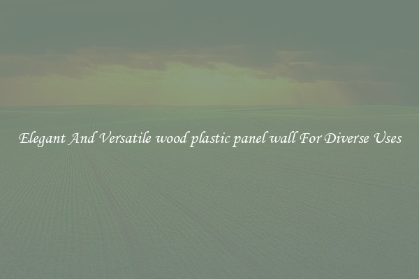 Elegant And Versatile wood plastic panel wall For Diverse Uses