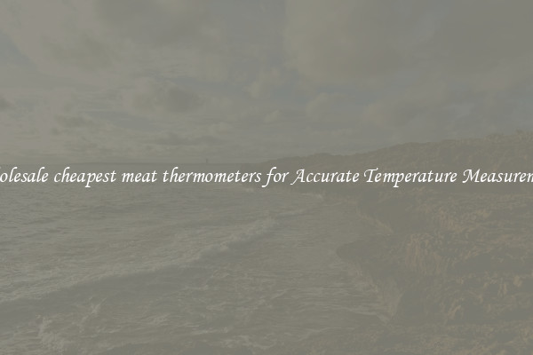 Wholesale cheapest meat thermometers for Accurate Temperature Measurement