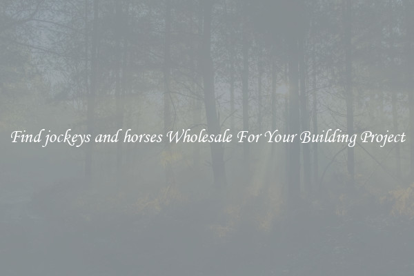 Find jockeys and horses Wholesale For Your Building Project