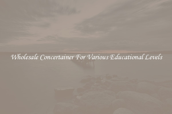 Wholesale Concertainer For Various Educational Levels