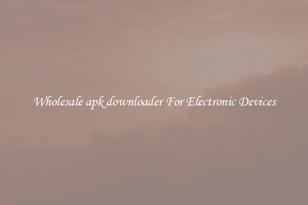 Wholesale apk downloader For Electronic Devices