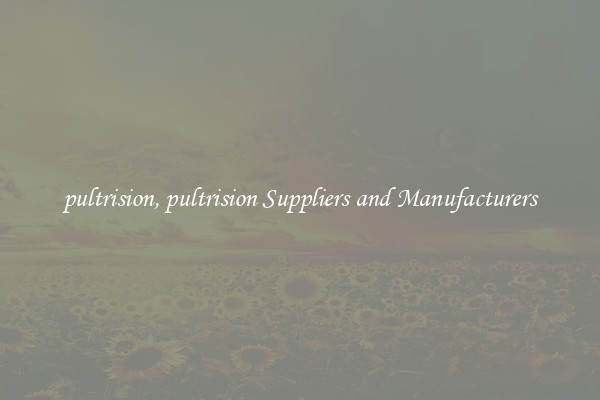 pultrision, pultrision Suppliers and Manufacturers