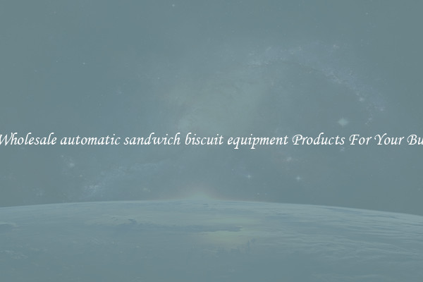 Buy Wholesale automatic sandwich biscuit equipment Products For Your Business