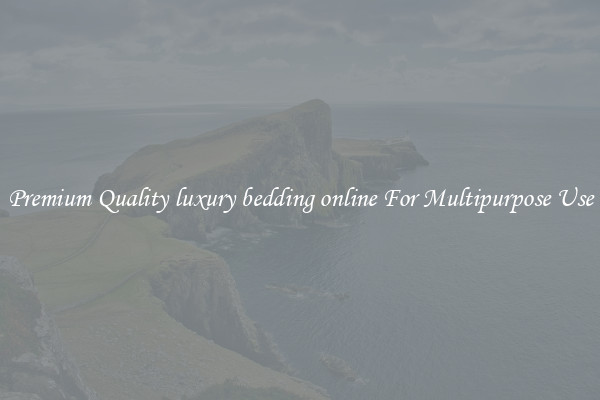 Premium Quality luxury bedding online For Multipurpose Use