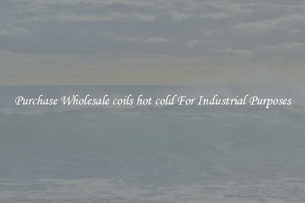 Purchase Wholesale coils hot cold For Industrial Purposes