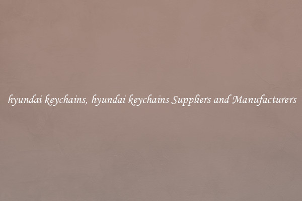 hyundai keychains, hyundai keychains Suppliers and Manufacturers