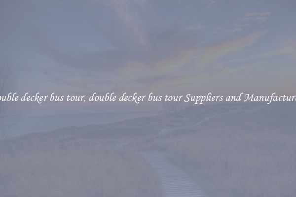 double decker bus tour, double decker bus tour Suppliers and Manufacturers