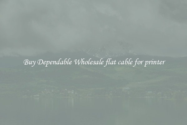 Buy Dependable Wholesale flat cable for printer