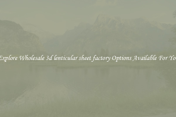 Explore Wholesale 3d lenticular sheet factory Options Available For You