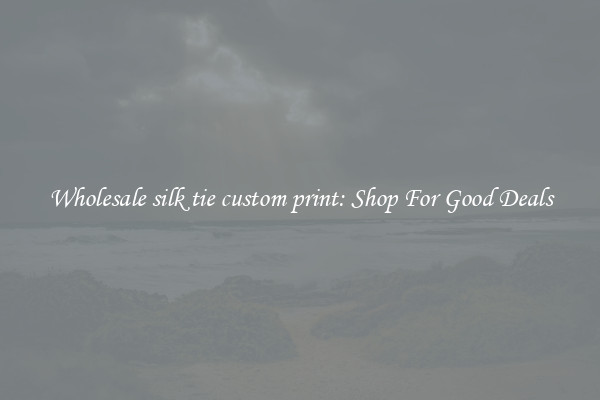 Wholesale silk tie custom print: Shop For Good Deals