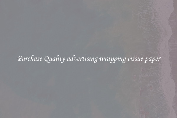 Purchase Quality advertising wrapping tissue paper