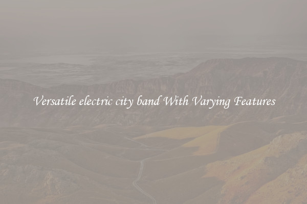 Versatile electric city band With Varying Features