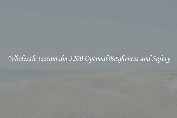 Wholesale tascam dm 3200 Optimal Brightness and Safety