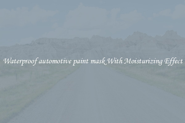 Waterproof automotive paint mask With Moisturizing Effect
