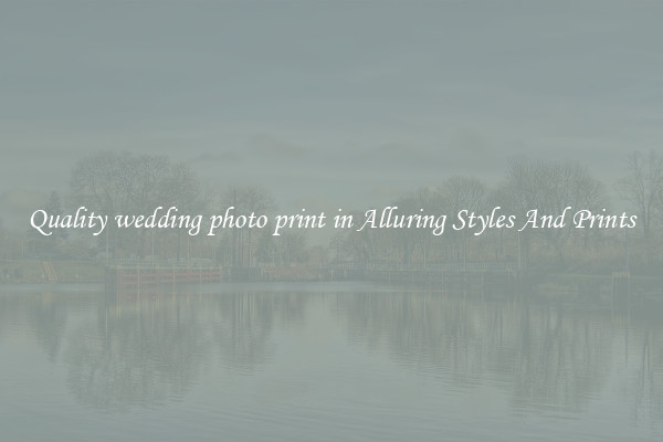 Quality wedding photo print in Alluring Styles And Prints