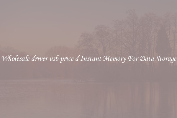 Wholesale driver usb price d Instant Memory For Data Storage