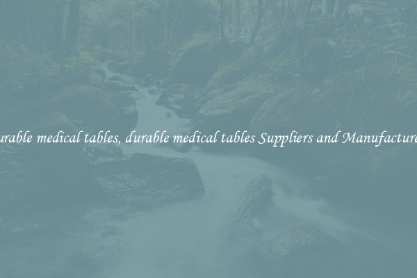 durable medical tables, durable medical tables Suppliers and Manufacturers