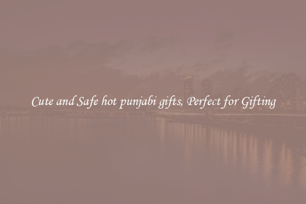 Cute and Safe hot punjabi gifts, Perfect for Gifting