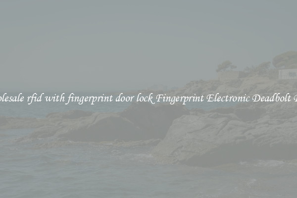 Wholesale rfid with fingerprint door lock Fingerprint Electronic Deadbolt Door 