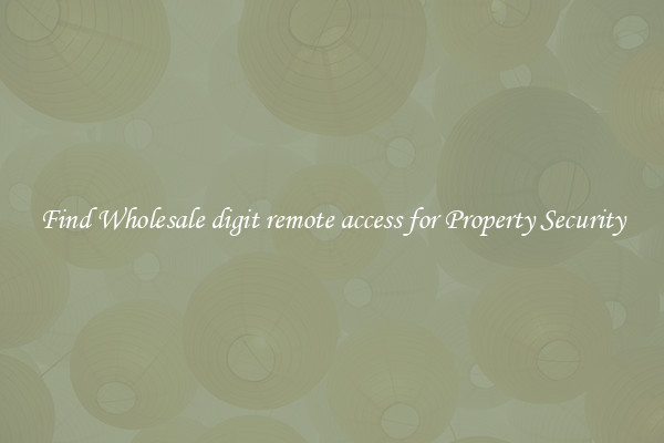 Find Wholesale digit remote access for Property Security