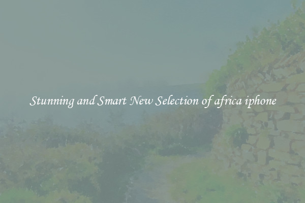 Stunning and Smart New Selection of africa iphone