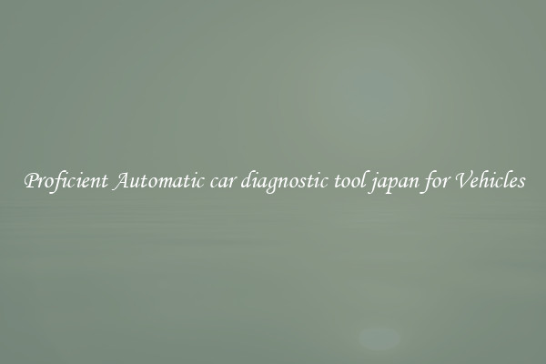 Proficient Automatic car diagnostic tool japan for Vehicles