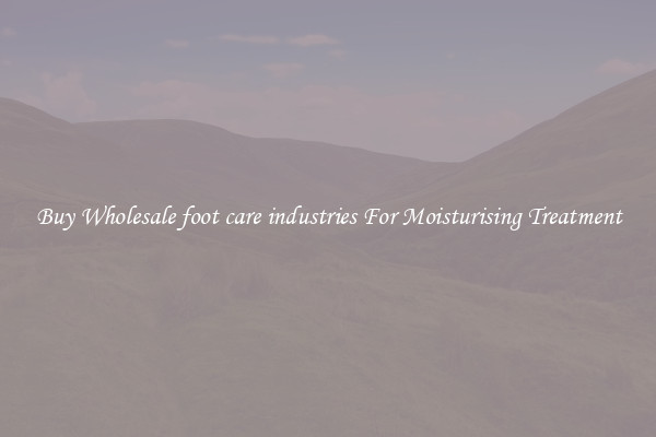 Buy Wholesale foot care industries For Moisturising Treatment