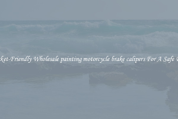 Pocket-Friendly Wholesale painting motorcycle brake calipers For A Safe Ride