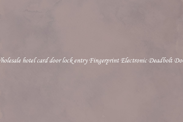 Wholesale hotel card door lock entry Fingerprint Electronic Deadbolt Door 