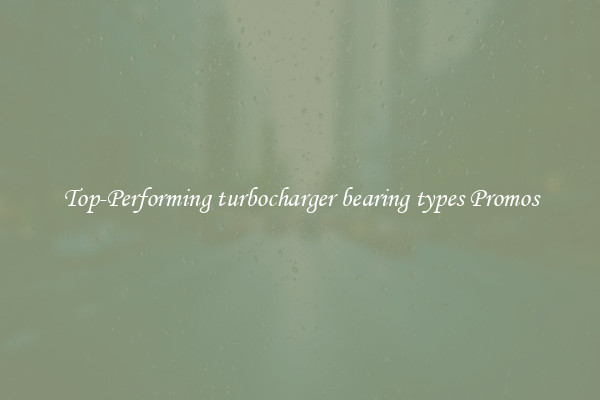 Top-Performing turbocharger bearing types Promos