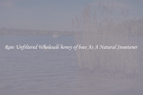 Raw Unfiltered Wholesale honey of bees As A Natural Sweetener 