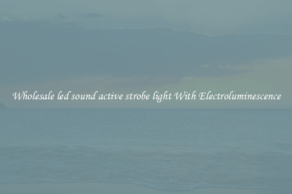 Wholesale led sound active strobe light With Electroluminescence