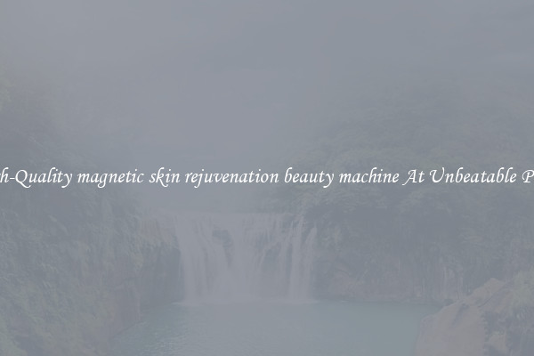 High-Quality magnetic skin rejuvenation beauty machine At Unbeatable Prices