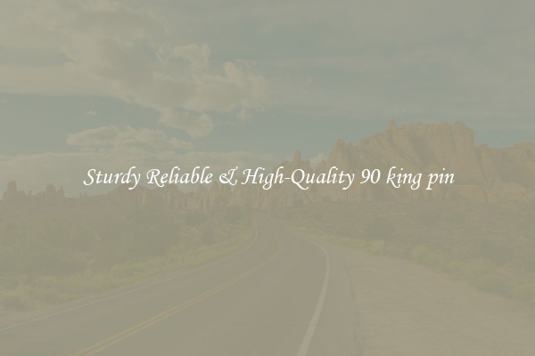 Sturdy Reliable & High-Quality 90 king pin