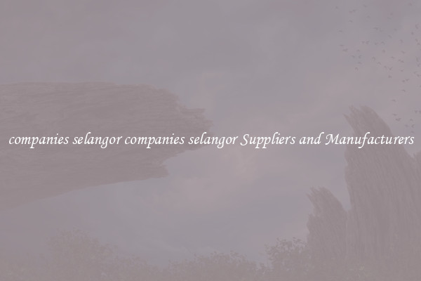companies selangor companies selangor Suppliers and Manufacturers