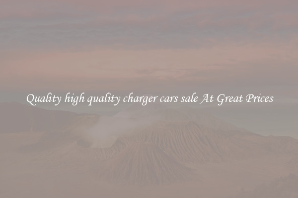 Quality high quality charger cars sale At Great Prices