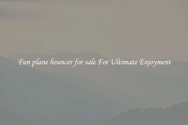 Fun plane bouncer for sale For Ultimate Enjoyment
