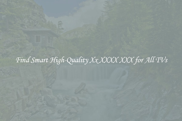 Find Smart High-Quality Xx XXXX XXX for All TVs