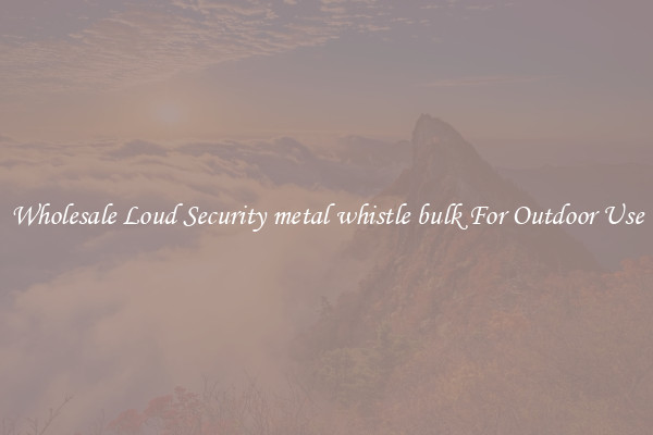 Wholesale Loud Security metal whistle bulk For Outdoor Use
