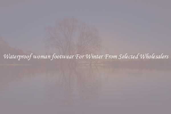 Waterproof woman footwear For Winter From Selected Wholesalers