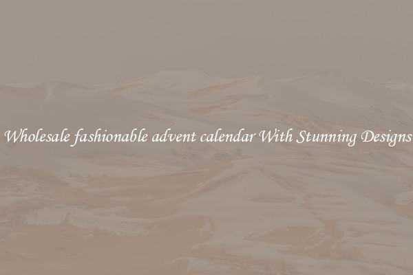 Wholesale fashionable advent calendar With Stunning Designs