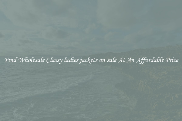 Find Wholesale Classy ladies jackets on sale At An Affordable Price