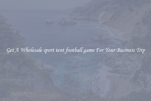 Get A Wholesale sport tent football game For Your Business Trip