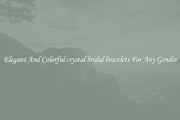 Elegant And Colorful crystal bridal bracelets For Any Gender