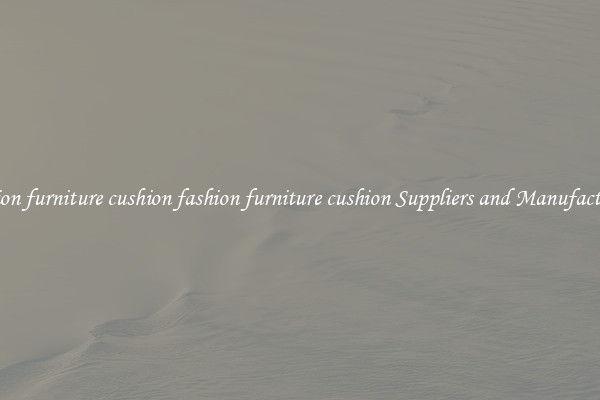 fashion furniture cushion fashion furniture cushion Suppliers and Manufacturers